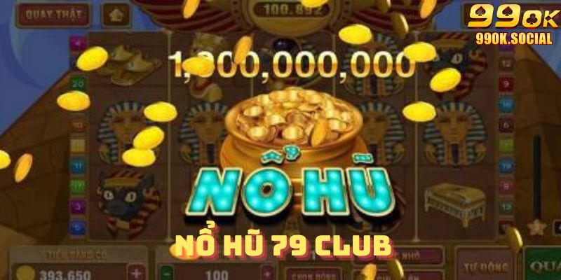 Nỗ hủ 79 club